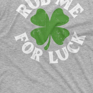 Rub Me For Luck Shirt St Patrick's Day T-Shirt Irish Lucky Tee Four Leaf Clover Shirts Saint Patrick Party Gift Tees Shamrock Clover Tees image 8