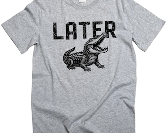 Camiseta "Later Gator" con frase divertida, divertida camiseta de caimán, camiseta retro de cocodrilo, camiseta sarcástica para hombres y mujeres, unisex