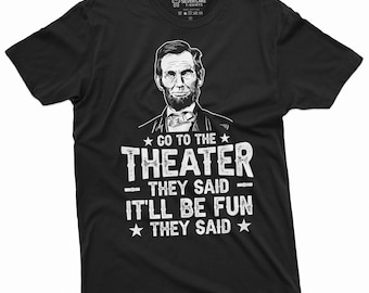 Mannen grappig Shirt Abraham Lincoln Shirt 4 juli Shirt USA President Shirt Ga naar theater zeiden ze Tee Onafhankelijkheidsdag Tee Grappige geschenken