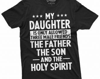 My Daughter Is Only Allowed Three Male Friends Shirt Funny Fathers Day Gift Funny Dad Tee Dad of Girls Shirt Fathers Day Gift from Daugther