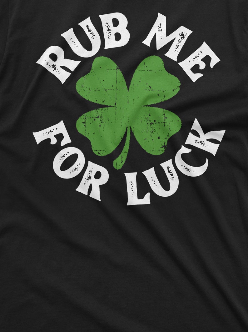 Rub Me For Luck Shirt St Patrick's Day T-Shirt Irish Lucky Tee Four Leaf Clover Shirts Saint Patrick Party Gift Tees Shamrock Clover Tees image 6