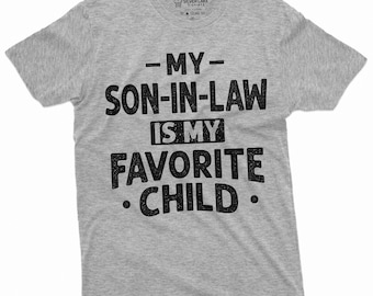 My Son In Law Is My Favorite Child Shirt Father&#39;s Day Gift Tee Mother&#39;s Day Gift Tee Shirt For Father In Law Gift For Mother In Law