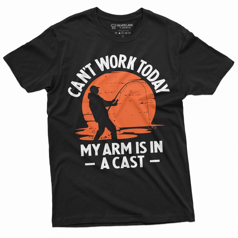 May include: Black t-shirt with a white graphic of a fisherman casting a line with the text "Can't work today my arm is in a cast".