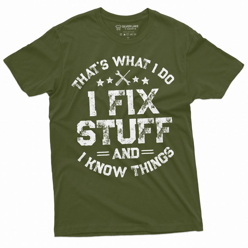 May include: A green t-shirt with a white distressed graphic that says "That's what I do I fix stuff and I know things".
