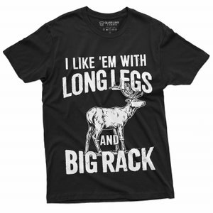 May include: Black t-shirt with a white graphic of a deer with the text "I like 'em with long legs and big rack".