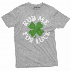 Rub Me For Luck Shirt St Patrick's Day T-Shirt Irish Lucky Tee Four Leaf Clover Shirts Saint Patrick Party Gift Tees Shamrock Clover Tees Grey