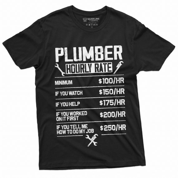 Plumber Hourly Rate T-Shirt Funny Plumbing Tee Gift Plumber Hourly Rate T-Shirt Funny Plumbing Tee Gift