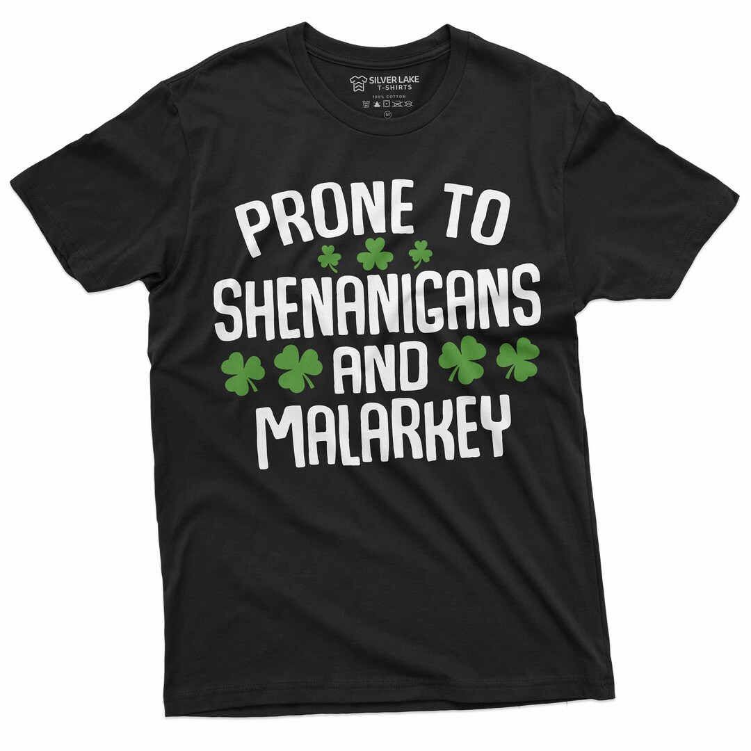 Prone to Shenanigans and Malarkey Shirt Mens Womens St Patricks Day ...