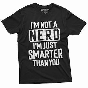 I&#39;m Not A Nerd I&#39;m Just Smarter Than You Shirt Nerd Gifts Funny School T-Shirt Nerdy T-Shirt Geek T-Shirt Funny Gifts For Him Her