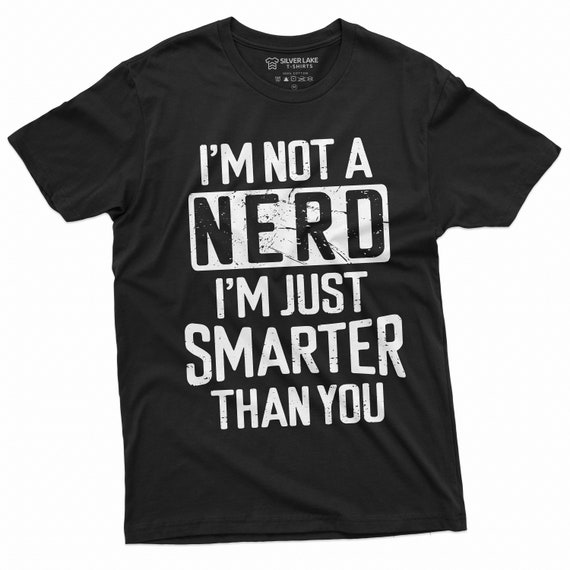 Not A Nerd Just Smarter Than You T-Shirt Not A Nerd Just Smarter Than You T-Shirt