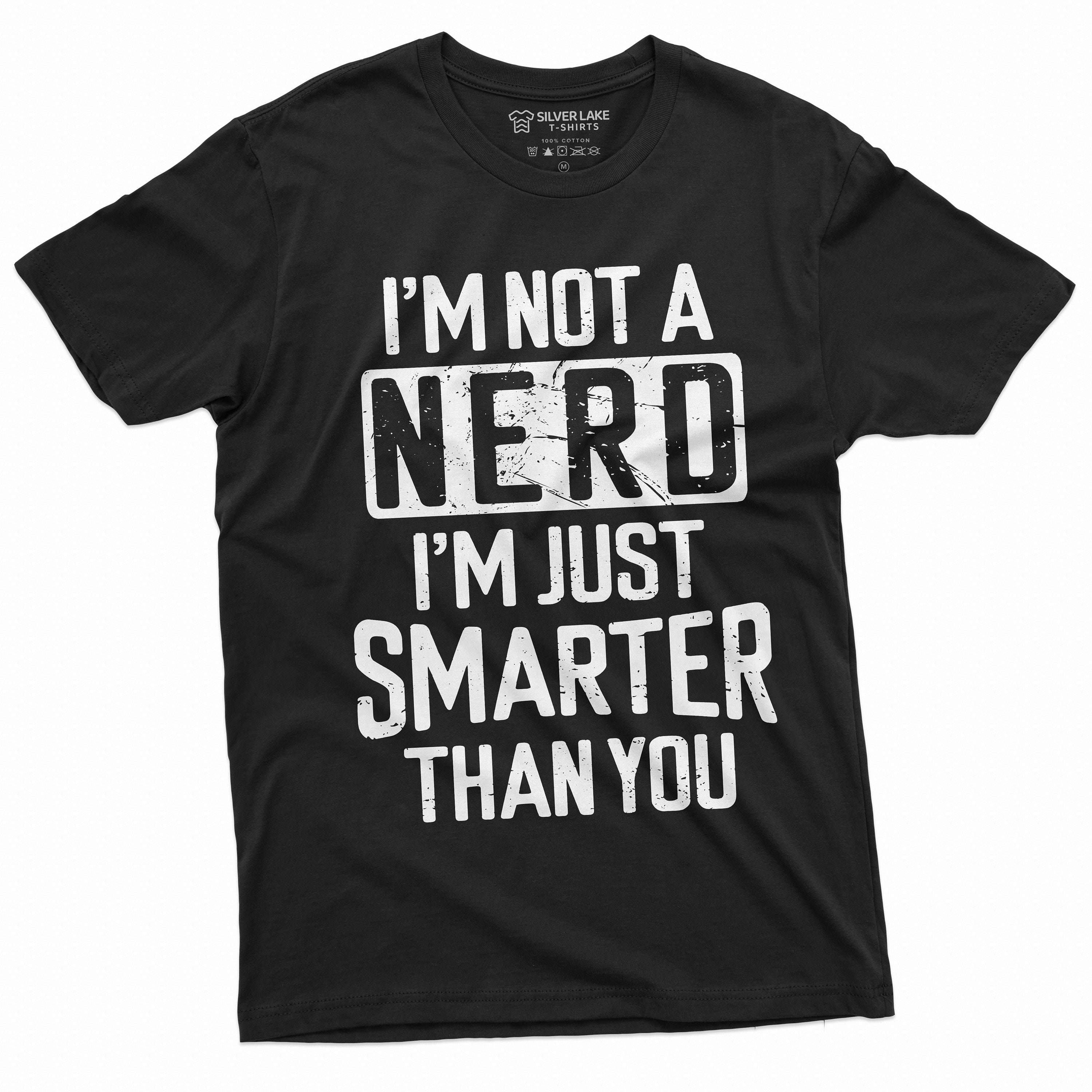 Not A Nerd Just Smarter Than You T-Shirt Not A Nerd Just Smarter Than You T-Shirt
