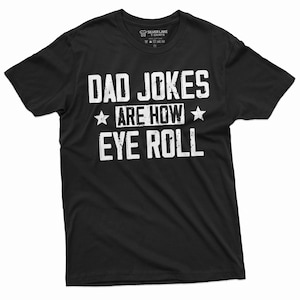 Mens Dad Jokes Are How Eye Roll Shirt Funny Shirt For Men Fathers Day Gift Husband Gift Dad Gift Fathers Day Funny Shirt For Him Dad Shirts