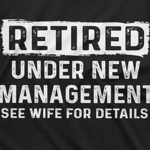 Men's Funny Retirement Shirt Retired Under New Management Tee ...