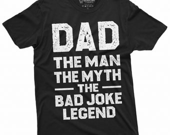 May include: Black t-shirt with white text that reads "Dad The Man The Myth The Bad Joke Legend".