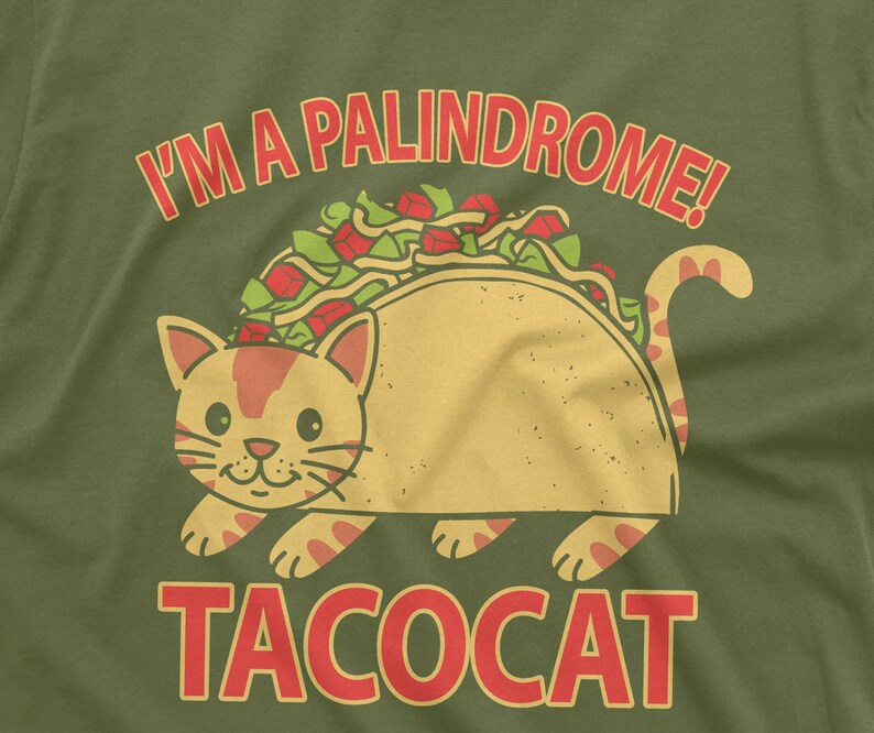 May include: A green t-shirt with a cat wearing a taco. The text "I'm a palindrome!" is above the cat and the text "tacocat" is below the cat.
