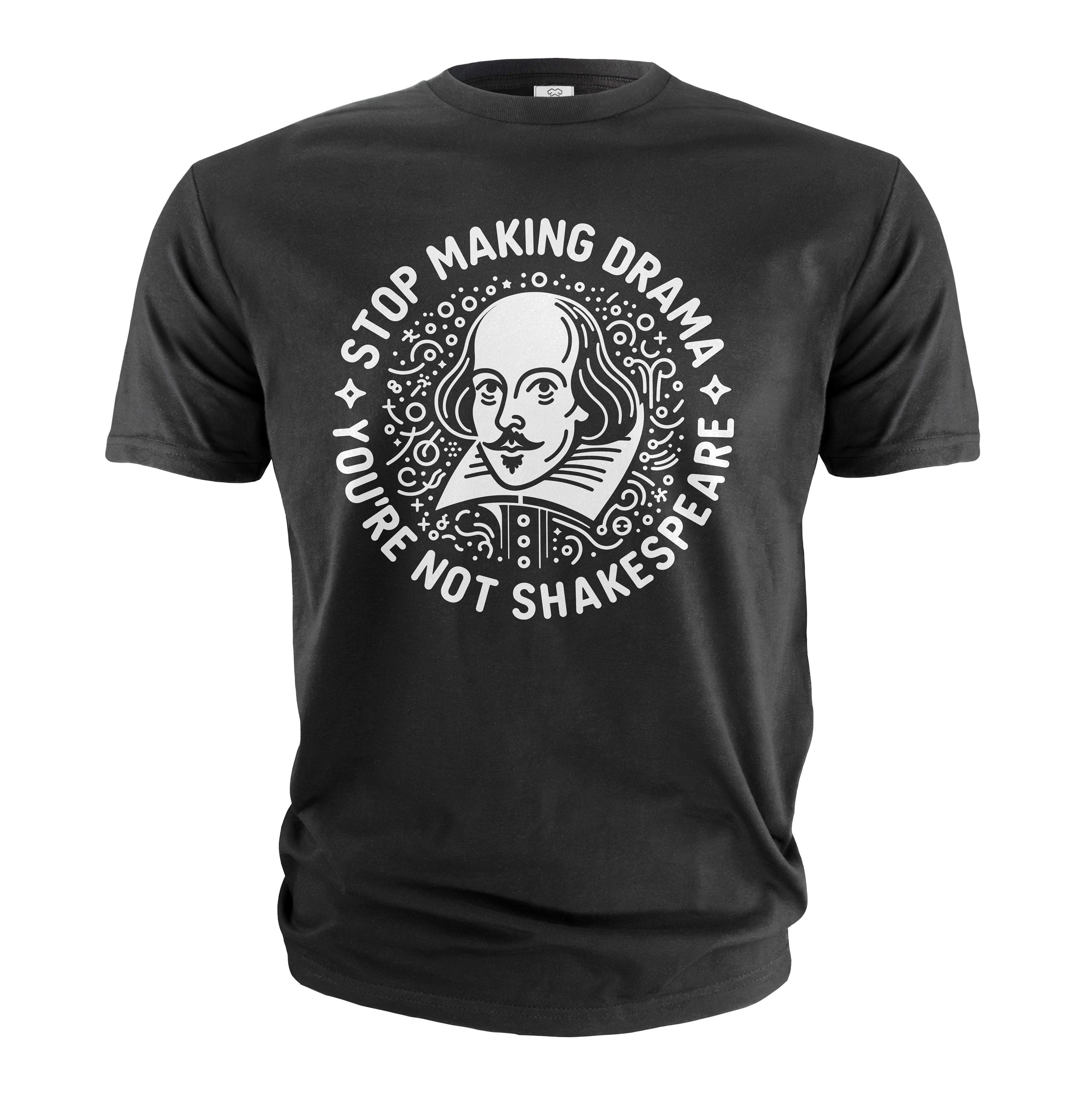 Stop Making Drama You're Not Shakespeare T-shirt Drama Queen Shirt ...