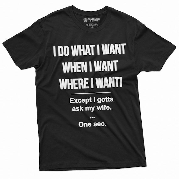 Mens I Do What I Want - Gotta Ask My Wife - Funny Husband Shirt Mens I Do What I Want - Gotta Ask My Wife - Funny Husband Shirt