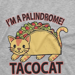 May include: A gray t-shirt with a cartoon cat wearing a taco. The text "I'm a palindrome! Tacocat" is printed on the shirt.
