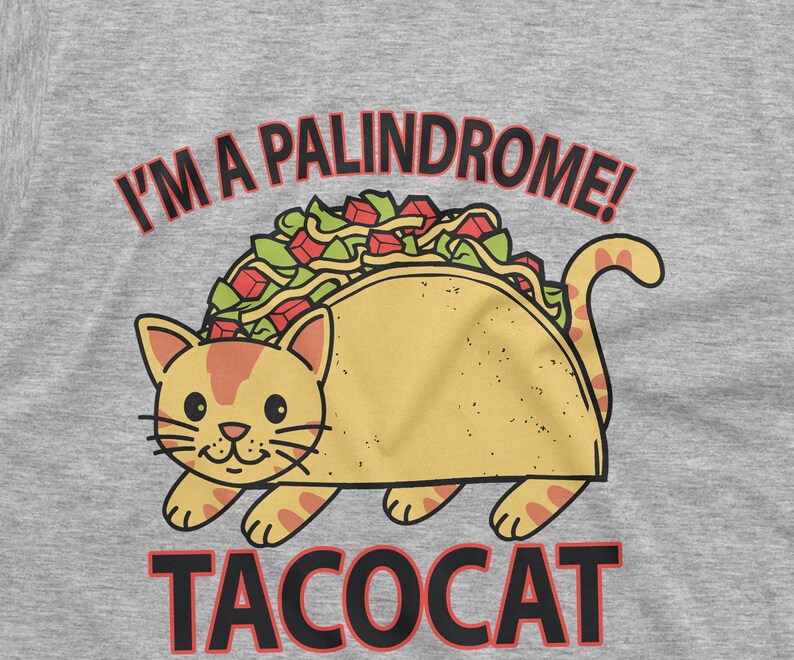 May include: A gray t-shirt with a cartoon cat wearing a taco. The text "I'm a palindrome! Tacocat" is printed on the shirt.
