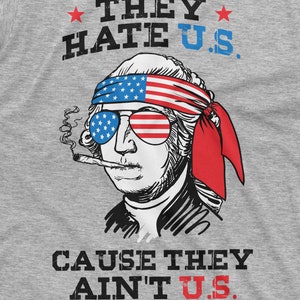 Funny 4th Of July T-Shirt They Hate U.S Cuz They Ain't U.S Shirt Fourth Of July Gift US Patriotic Shirt 4th July Party Shirt 4th July Gifts image 9