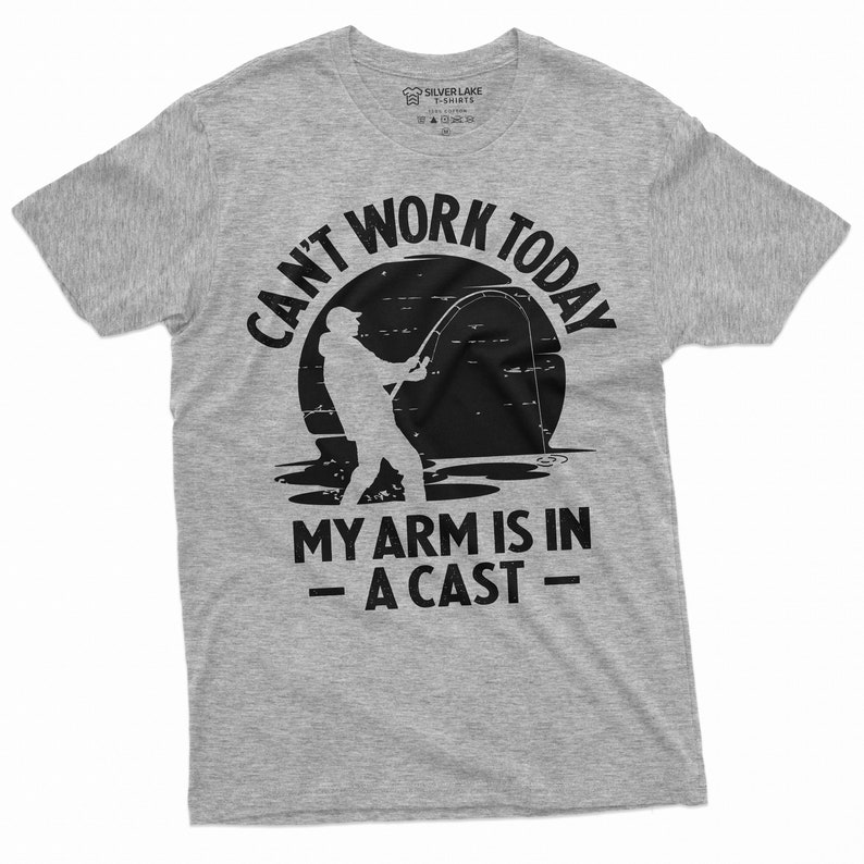 May include: Gray t-shirt with a black graphic of a person fishing with the text "Can't Work Today My Arm Is In - A Cast -"