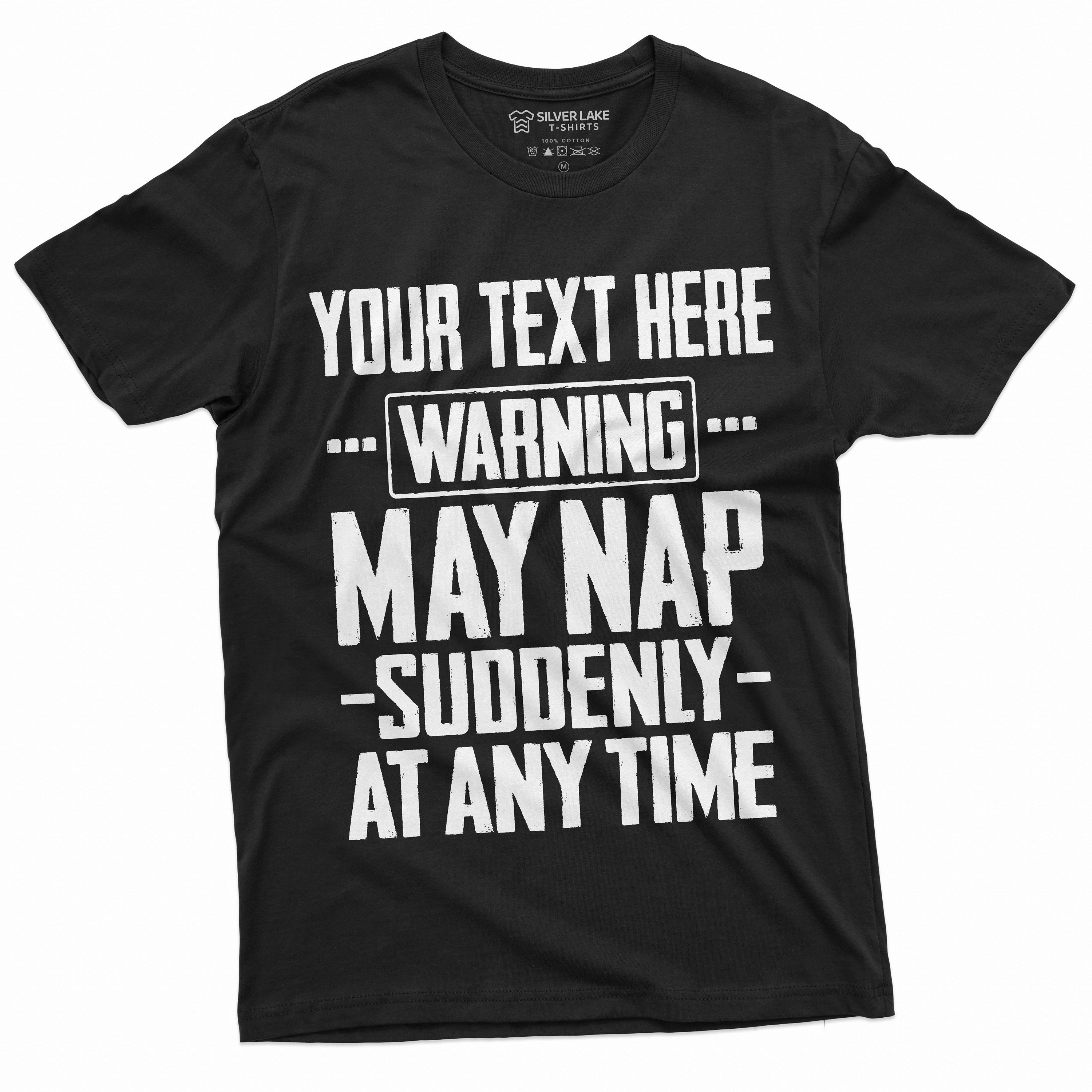 Men's Funny Shirt Customizable T-Shirt Custom Nap Shirt May Nap Suddenly Shirt Funny Gift Tee Custom Shirt For Men Him Dad Grandpa Uncle