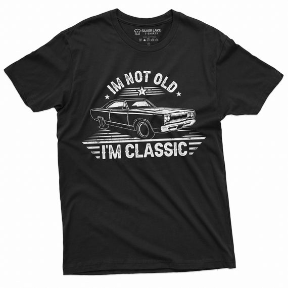 I Am Not Old I Am Classic T-shirt Car Shirt Old Car Muscle