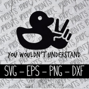 Ente You Wouldn't Understand SVG, svg eps dxf png, SVG Bundle, für Silhouette, für Cricut, 4x4 svg, Funny svg, ducking svg, duck duck svg