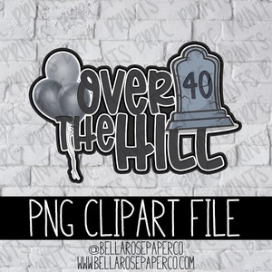 Over the Hill 40th Birthday PNG Clipart, Digital Design for Sublimation ...