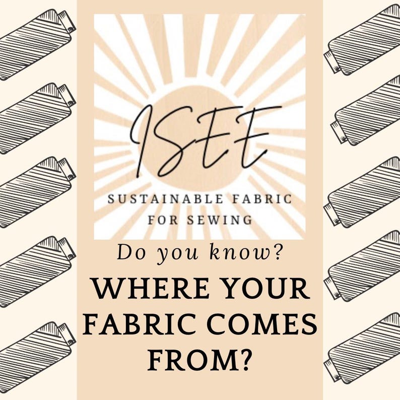 May include: A graphic with a sunburst design and the text "ISEE SUSTAINABLE FABRIC FOR SEWING" and the question "Do you know? WHERE YOUR FABRIC COMES FROM?"