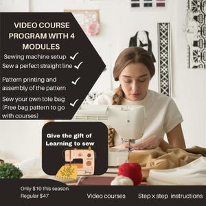 Op de afbeelding: Een vrouw naait op een witte naaimachine. De afbeelding bevat tekst die "VIDEO COURSE PROGRAM WITH 4 MODULES" luidt en vier naailessen opsomt: "Sewing machine setup", "Sew a perfect straight line", "Pattern printing and assembly of the pattern" en "Sew your own tote bag (Free bag pattern to go with courses)". De afbeelding bevat ook tekst die "Give the gift of Learning to sew" en "Only €10 this season Regular €47" luidt.