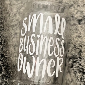 Small Business Owner beer can glass, fun gift for her, fun gift for him, beer drinker, coffee drinker, small business owner