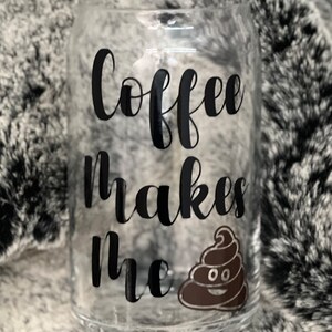 Coffee makes me poop, beer can glass, fun gift for her, fun gift for him, beer drinker, coffee drinker, funny glass