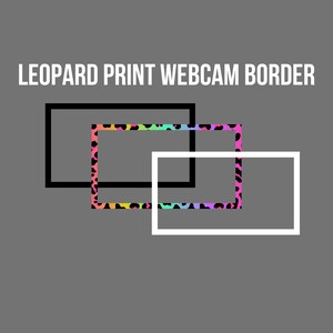 May include: A webcam border with a leopard print design. The border is in black, pink, blue, green, and yellow. The text "LEOPARD PRINT WEBCAM BORDER" is at the top of the image.