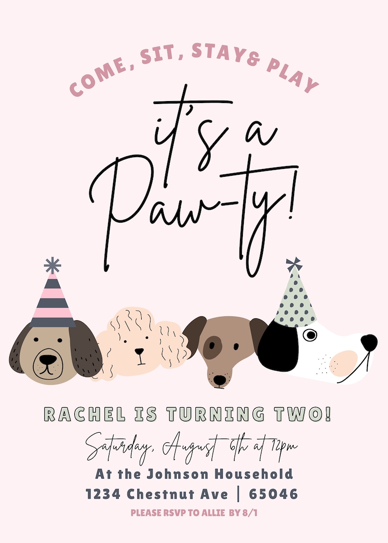 May include: A pink invitation with the text "Come, Sit, Stay & Play" and "It's a Paw-ty!" features illustrations of four dogs wearing party hats. The invitation is for Rachel's second birthday, with date, time, and location details.