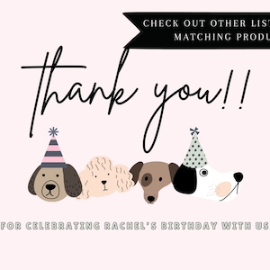 May include: A pink card with the words "Thank you!!" in a script font. Below are four cartoon dog faces wearing party hats. The text "FOR CELEBRATING RACHEL'S BIRTHDAY WITH US!" is at the bottom.