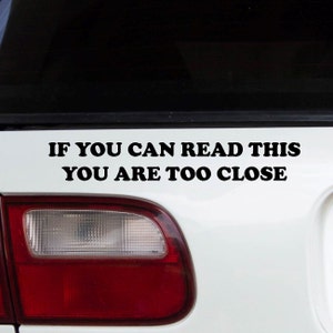 If you can read this you are too close Car Decal | More Color Options
