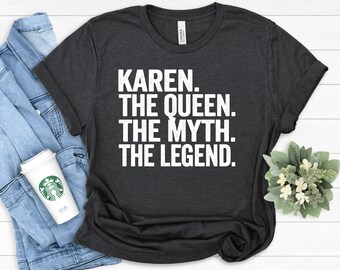 Funny Karen T-Shirt: The Queen, The Myth, The Legend