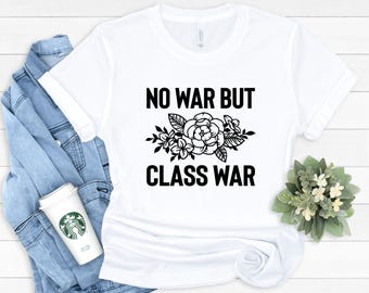 No War But Class War T-shirt: Leftist Political Activism Gift