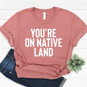 You Are On Native Land Shirt: Protest Empowerment Tee
