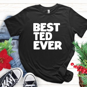 Best Ted T-Shirt, Love Ted, Gift for Ted, Cute Family Name Gift, Funny Birthday Ted Shirt, Christmas Gift, Best Ted Ever Gift
