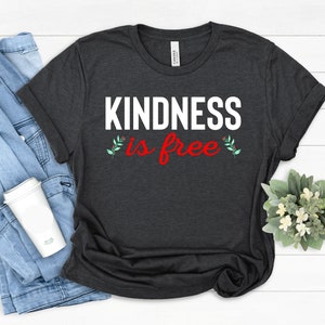 Kindness is free shirt, Kindness T Shirt, Positive Quote, Be Love, Inspirational Shirt, Kind Heart T-Shirt, Gifts for Women, Motivational