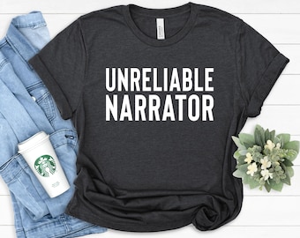 Unreliable Narrator Shirt: Funny Book Lover Gift for Writers