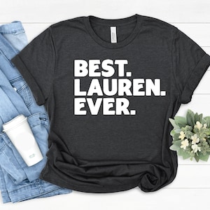 Lauren Gift Tee Best Lauren T-Shirt, Gift for Lauren, Best Friend Lauren Gift, Funny Lauren Shirt, Lauren Family Gift, Best Lauren Ever Gift