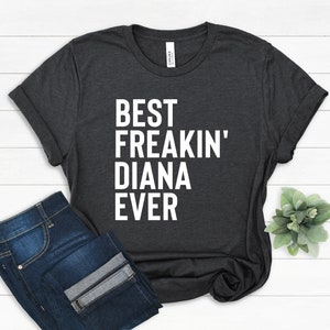 Best Diana T-Shirt, Love Diana, Gift for Diana, Cute Family Gift, Funny Diana Shirt, Diana Christmas Gift, Best Diana Ever Gift, Best Friend