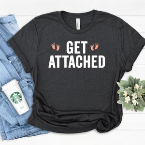 Get Attached Shirt, Foster Mama, Foster Care Shirt, Foster Love, Foster Mom, Foster Mom Gift, Adoption Gift, Foster Mom Shirt, Foster Home