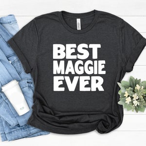 Maggie Gift Tees, Best Maggie T-Shirt, Gift for Friend, Best Friend Maggie Gift, Funny Maggie Shirt, Family Gift, Best Maggie Ever Gift Idea