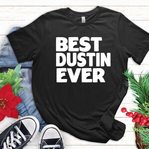 Best Dustin T-Shirt, Love Dustin, Gift for Dustin, Cute Family Name Gift, Funny Birthday Dustin Shirt, Dustin Gift, Best Dustin Ever Gift