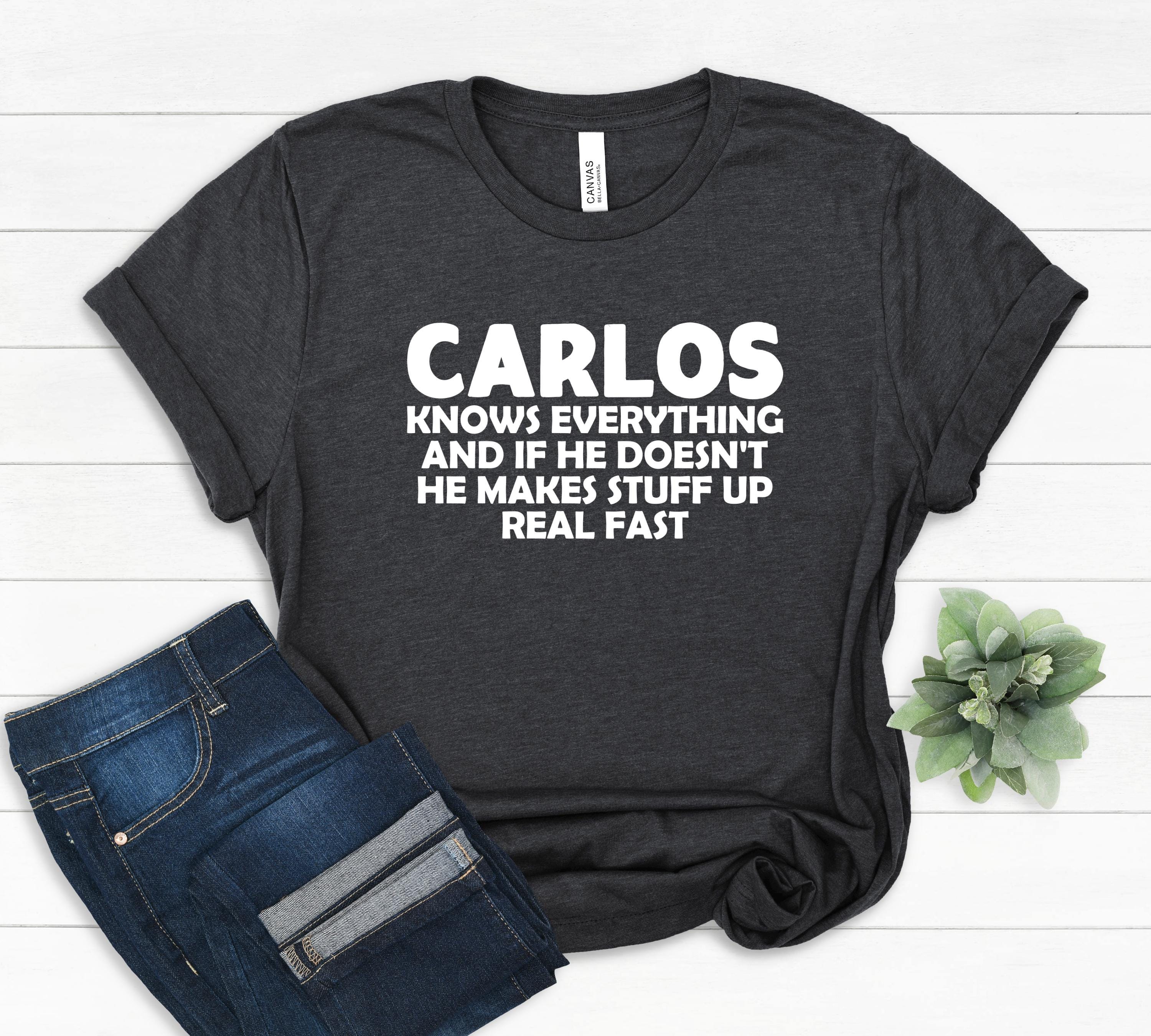 Carlos Knows Everything T-Shirt: Personalized Name Gift
