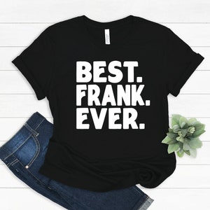 Regalo de Frank, la mejor camiseta de Frank, regalo para Frank, camiseta Regalo divertido de Frank, camiseta divertida de Frank, regalo de Navidad de Frank, la mejor idea de regalo de Frank Ever
